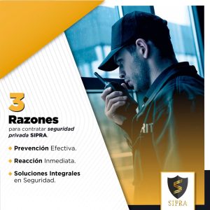 3 Razones para contratar seguridad privada SIPRA